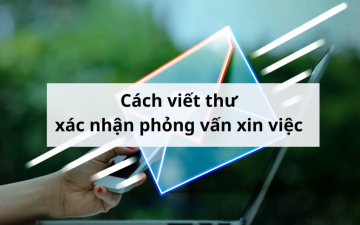 Hướng dẫn cách viết thư xác nhận phỏng vấn song ngữ Anh Việt chuyên nghiệp