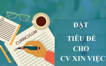 Tiêu đề CV là gì? Cách đặt tiêu đề CV xin việc chuẩn nhất